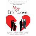 It's Not Love: Uncover the Truth, Understand the Disorder and Undo the Damage of a Narcissistic Relationship to Obtain the Love You Deserve - Hardcover