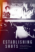 Establishing Shots: An Oral History of the Winnipeg Film Group - Paperback