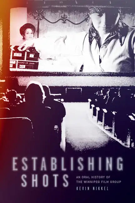 Establishing Shots: An Oral History of the Winnipeg Film Group - Paperback