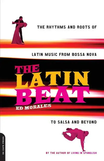 The Latin Beat: The Rhythms and Roots of Latin Music from Bossa Nova to Salsa and Beyond - Paperback
