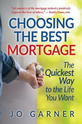 Choosing the Best Mortgage: The Quickest Way to the Life You Want - Paperback