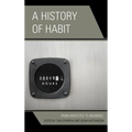 A History of Habit: From Aristotle to Bourdieu - Paperback