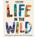 Life in the Wild: Observing the Mysterious Lives of 10 Real Animals - Hardcover