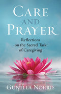 Care and Prayer: Reflections on the Sacred Task of Caregiving - Paperback
