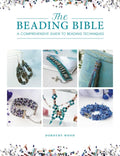 The Beading Bible: The Essential Guide to Beads and Beading Techniques - Paperback