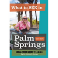 What to See in Palm Springs, Local Tour Guide Tells All: Sights, History & Stories - Paperback