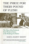 The Price for Their Pound of Flesh: The Value of the Enslaved, from Womb to Grave, in the Building of a Nation - Paperback