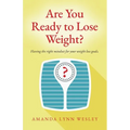 Are You Ready to Lose Weight?: Having The Right Mindset For Your Weight Loss Goals - Paperback