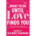 What to Do Until Love Finds You: The Diva's Guide to Relationships and Self-Empowerment (Revised and Expanded) - Paperback