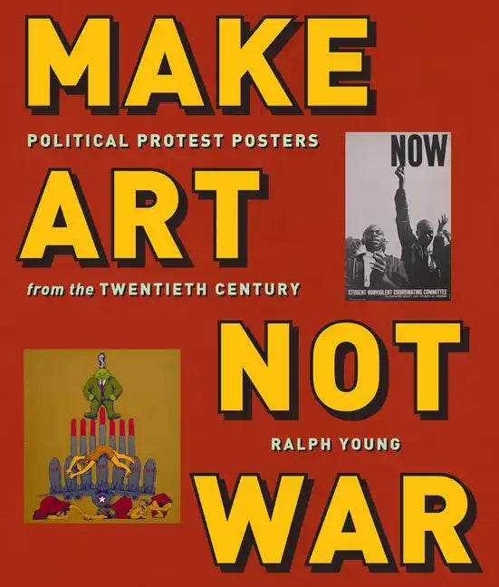 Make Art Not War: Political Protest Posters from the Twentieth Century - Paperback