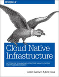 Cloud Native Infrastructure: Patterns for Scalable Infrastructure and Applications in a Dynamic Environment - Paperback