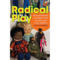 Radical Play: Revolutionizing Children's Toys in 1960s and 1970s America - Paperback