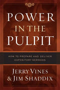 Power in the Pulpit: How to Prepare and Deliver Expository Sermons - Hardcover