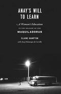 Anay's Will to Learn: A Woman's Education in the Shadow of the Maquiladoras - Paperback