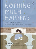 Nothing Much Happens: Cozy and Calming Stories to Soothe Your Mind and Help You Sleep - Hardcover