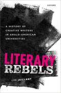 Literary Rebels: A History of Creative Writers in Anglo-American Universities - Hardcover