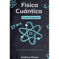 Física cuántica para principiantes: Mecánica cuántica desde agujeros negros hasta la teoría del todo - Paperback