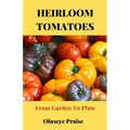 Heirloom Tomatoes: From Garden To Plate - Paperback