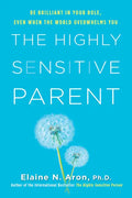 The Highly Sensitive Parent: Be Brilliant in Your Role, Even When the World Overwhelms You - Hardcover