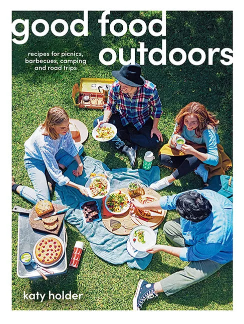 Good Food Outdoors: Recipes for Picnics, Barbecues, Camping and Road Trips - Paperback