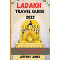 Ladakh Travel Guide 2023: From Leh To Nubra: Exploring Ladakh's Valleys - Paperback