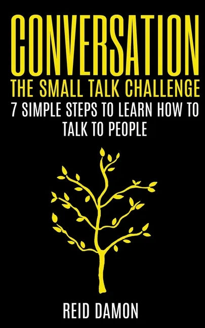 Conversation: The Small Talk Challenge: 7 Simple Steps to Learn How to Talk to People - Paperback