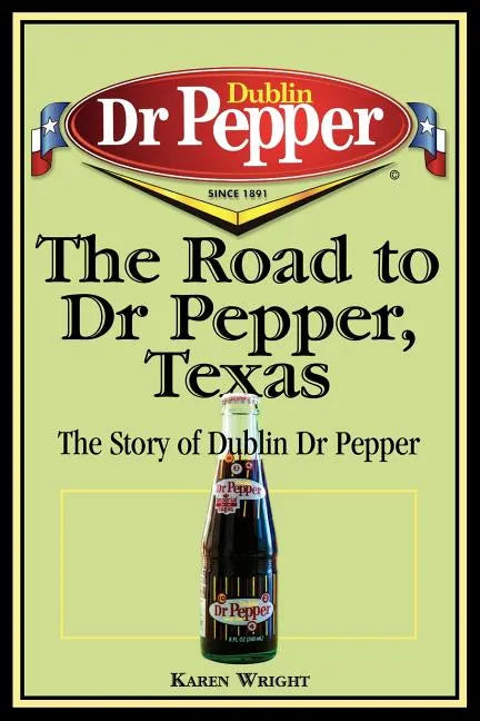 The Road to Dr Pepper, Texas: The Story of Dublin Dr Pepper - Paperback