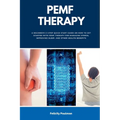 PEMF Therapy: A Beginner's 5-Step Quick Start Guide on How to Get Started with PEMF Therapy for Managing Stress, Improving Sleep, an - Paperback