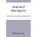 Life And Times Of Andrew Gregg Curtin - Paperback