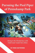 Pursuing the Pied Piper of Pennekamp Park: Diving in the Florida Keys with Underwater Guide Steve Klem - Paperback