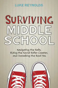 Surviving Middle School: Navigating the Halls, Riding the Social Roller Coaster, and Unmasking the Real You - Paperback