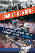Road to Nowhere: The Early 1990s Collapse and Rebuild of New York City Baseball - Hardcover