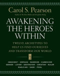 Awakening the Heroes Within: Twelve Archetypes to Help Us Find Ourselves and Transform Our World - Paperback
