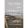 The Bible for Thinkers: A Walking Stick Guide to Matthew - Paperback