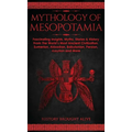 Mythology of Mesopotamia: Fascinating Insights, Myths, Stories & History From The World's Most Ancient Civilization. Sumerian, Akkadian, Babylonian, P - Hardcover