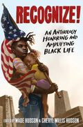 Recognize!: An Anthology Honoring and Amplifying Black Life - Paperback