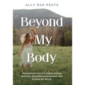 Beyond My Body: Recovering from a Complex Eating Disorder, Reclaiming Movement, and Finding My Worth - Hardcover