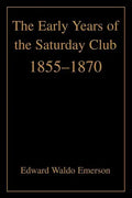 The Early Years of the Saturday Club: 1855-1870 - Paperback