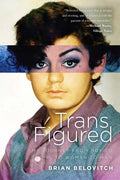 Trans Figured: My Journey from Boy to Girl to Woman to Man - Hardcover