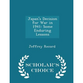 Japan's Decision for War in 1941: Some Enduring Lessons - Scholar's Choice Edition - Paperback