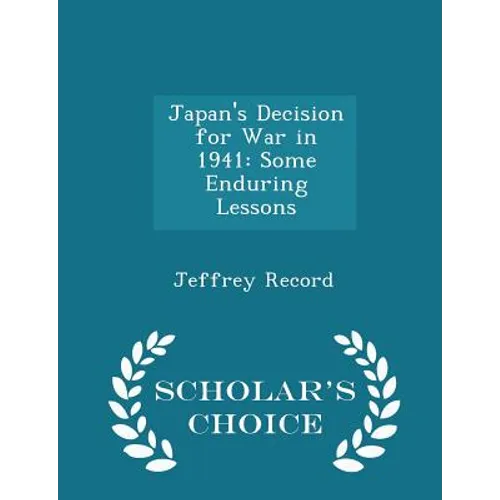 Japan's Decision for War in 1941: Some Enduring Lessons - Scholar's Choice Edition - Paperback