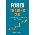 Forex Trading 2.0: Everything You Need To Know - Paperback