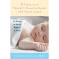 5 Days to a Perfect Night's Sleep for Your Child: The Secrets to Making Bedtime a Dream - Paperback