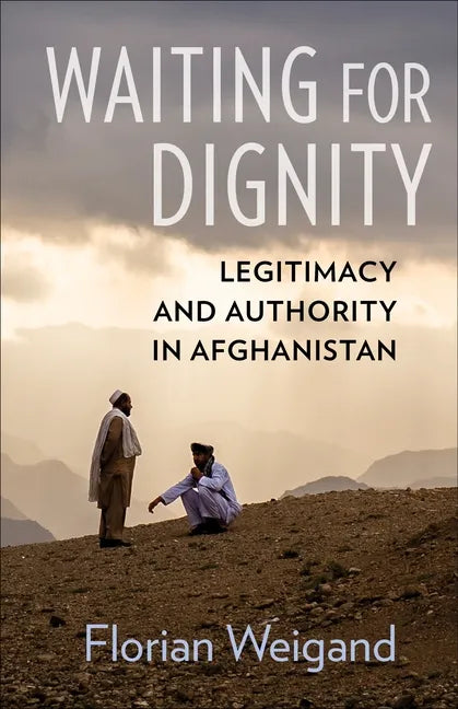Waiting for Dignity: Legitimacy and Authority in Afghanistan - Paperback