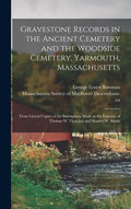 Gravestone Records in the Ancient Cemetery and the Woodside Cemetery, Yarmouth, Massachusetts: From Literal Copies of the Inscriptions Made at the Exp - Hardcover