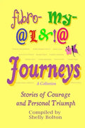 Fibromyalgia Journeys, A Collection: Stories of Courage and Personal Triumph - Paperback