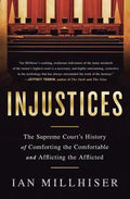Injustices: The Supreme Court's History of Comforting the Comfortable and Afflicting the Afflicted - Paperback