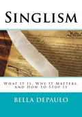 Singlism: What It Is, Why It Matters, and How to Stop It - Paperback