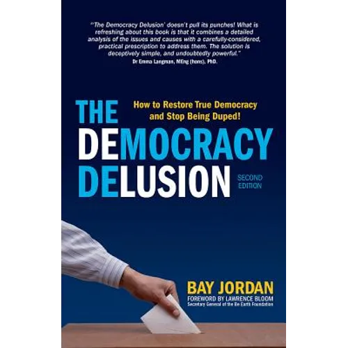 The Democracy Delusion: How to Restore True Democracy and Stop Being Duped! - Paperback