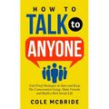 How to Talk to Anyone: Fail-Proof Strategies to Start and Keep the Conversation Going, Make Friends, and Build a Rich Social Life - Paperback